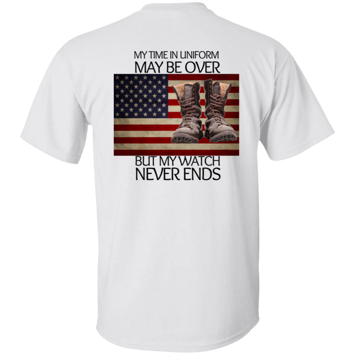 #5-My Time In Uniform May Be Over But My Watch Never Ends-T-SHIRT