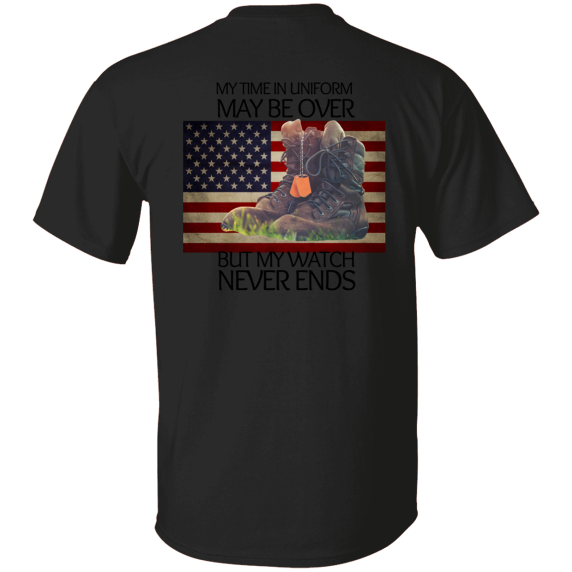 #4-My Time In Uniform May Be Over But My Watch Never Ends-T-SHIRT