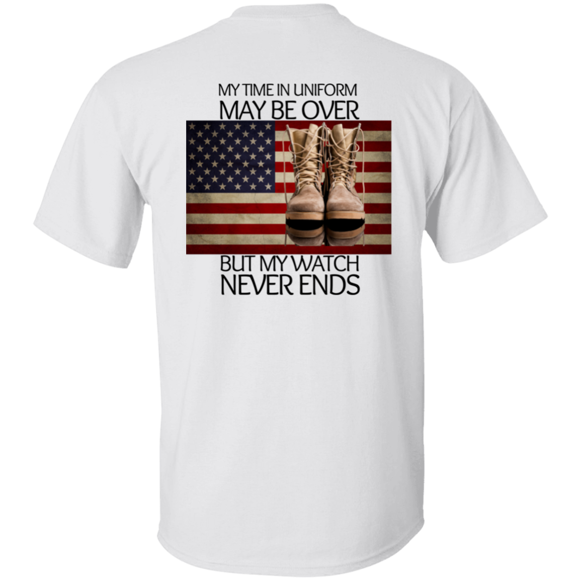 #6-My Time In Uniform May Be Over But My Watch Never Ends-T-SHIRT