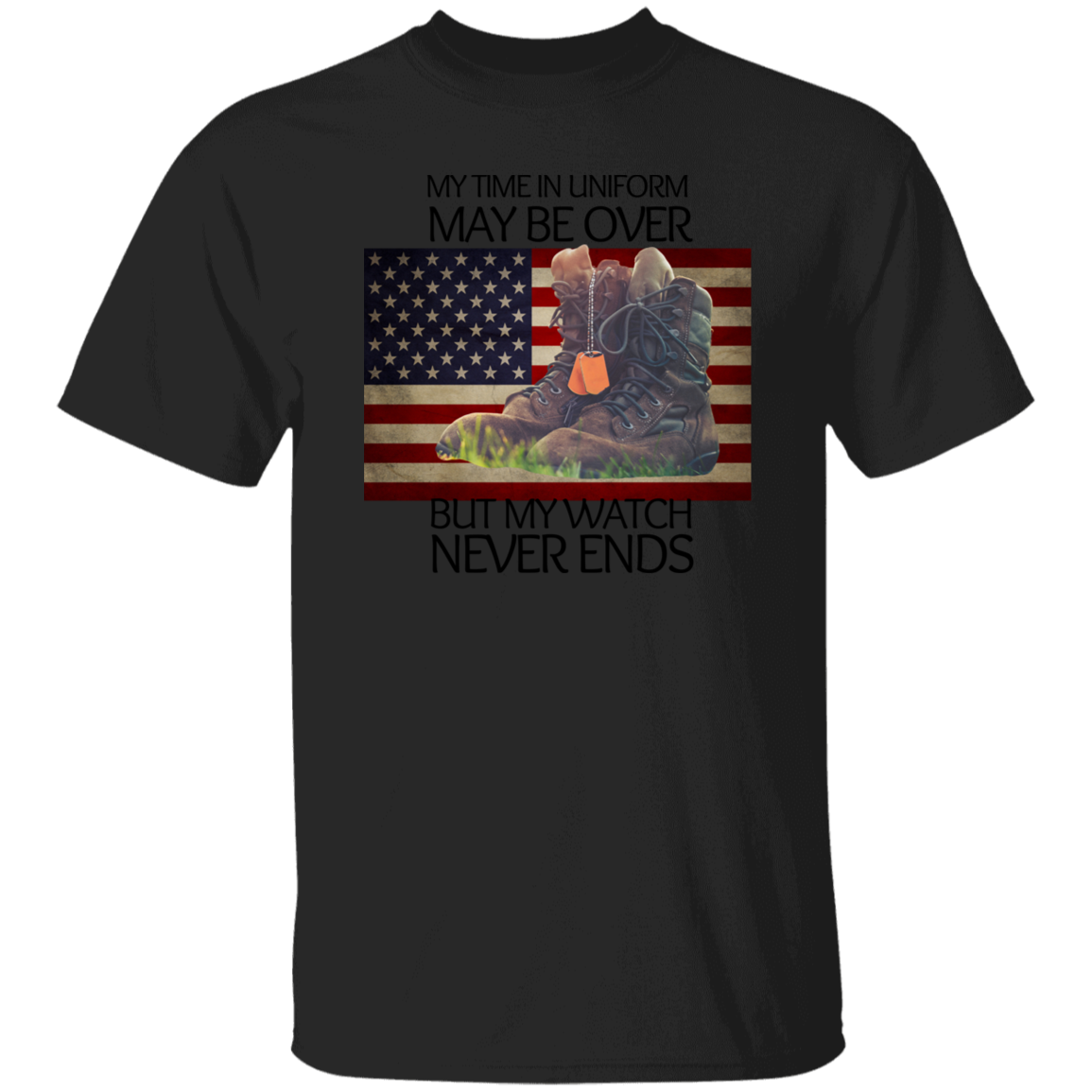 #4-My Time In Uniform May Be Over But My Watch Never Ends-T-SHIRT