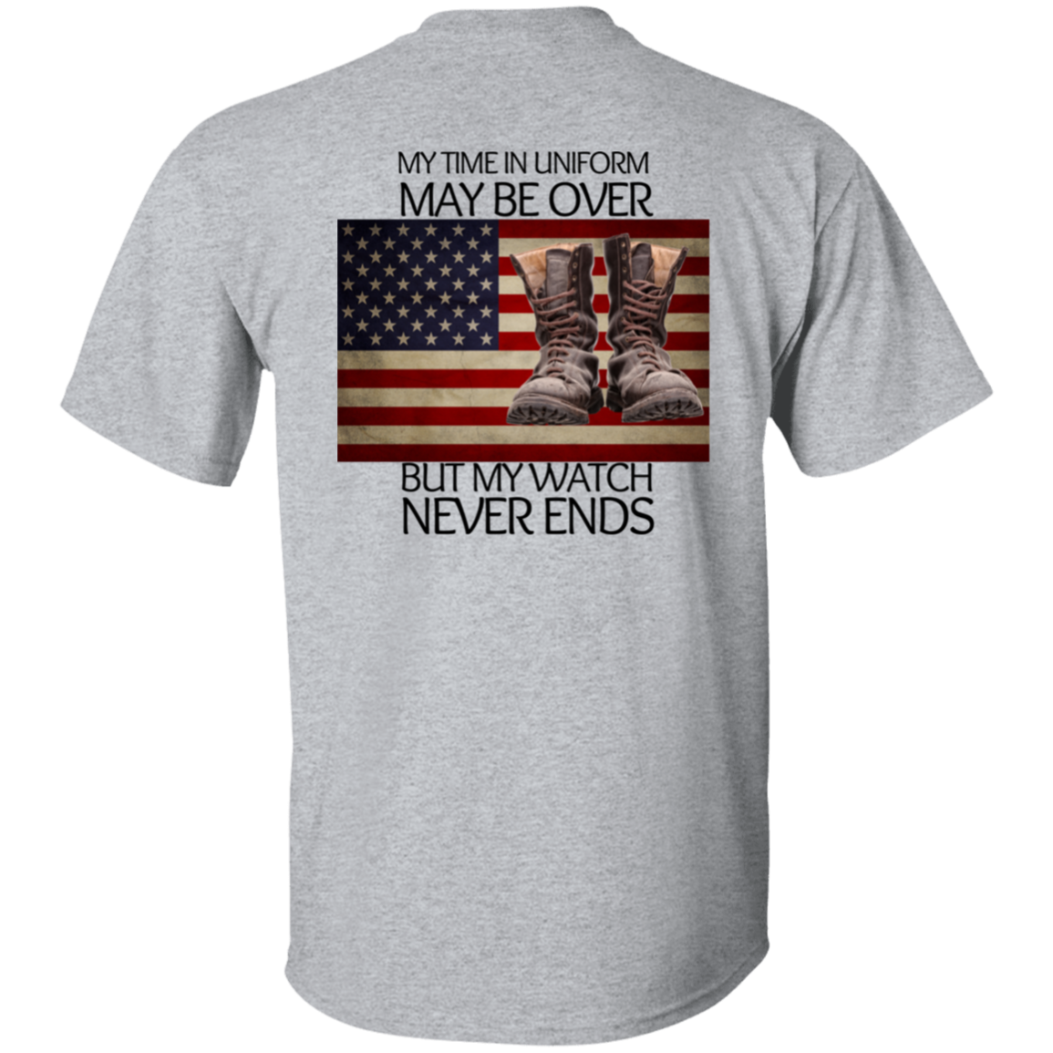 #5-My Time In Uniform May Be Over But My Watch Never Ends-T-SHIRT