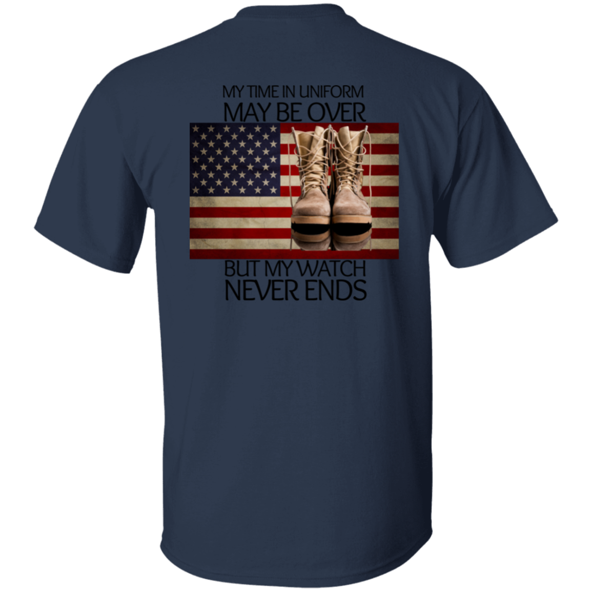 #6-My Time In Uniform May Be Over But My Watch Never Ends-T-SHIRT