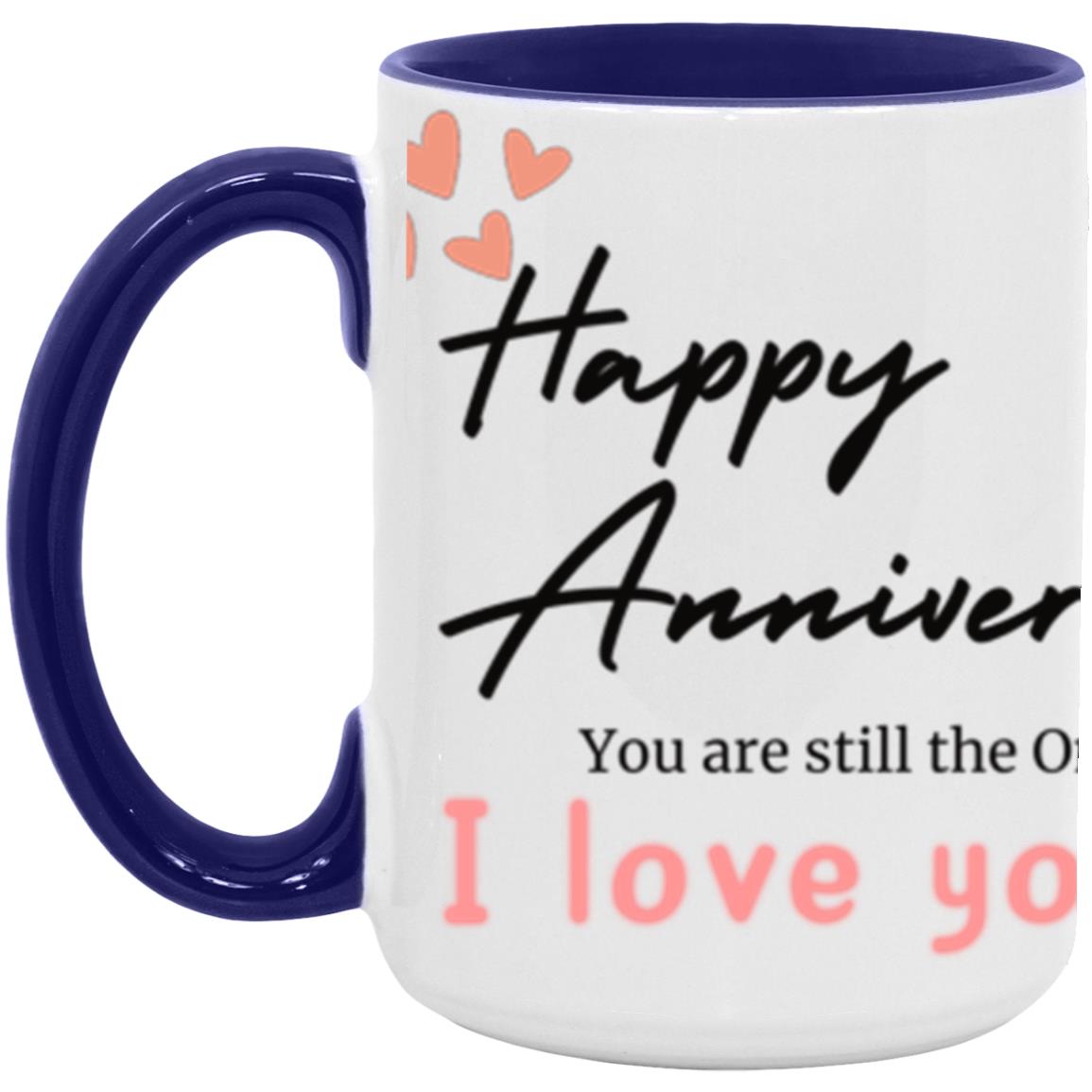 #1-MUG Happy Anniversary YOU ARE STILL THE One 15 oz