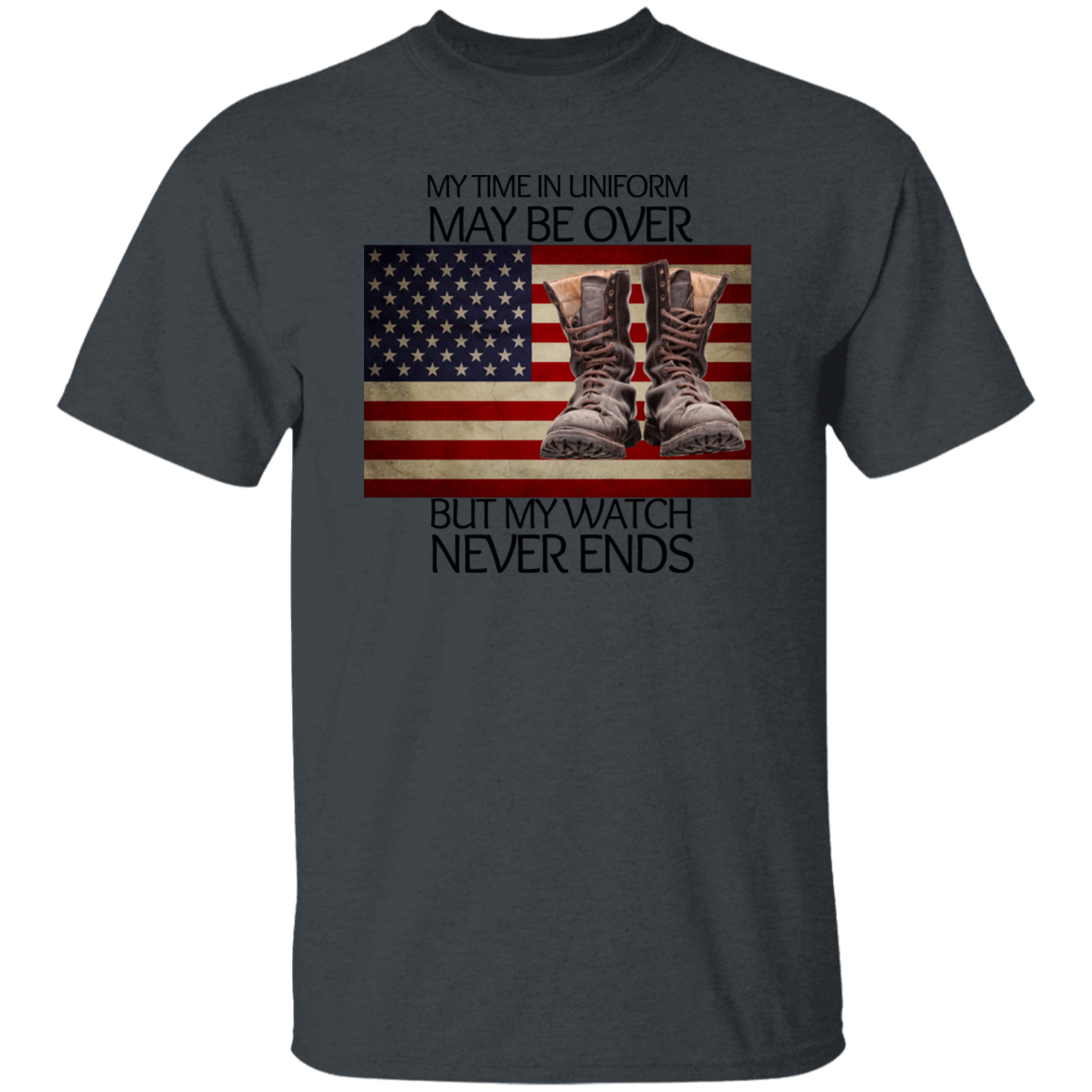 #5-My Time In Uniform May Be Over But My Watch Never Ends-T-SHIRT