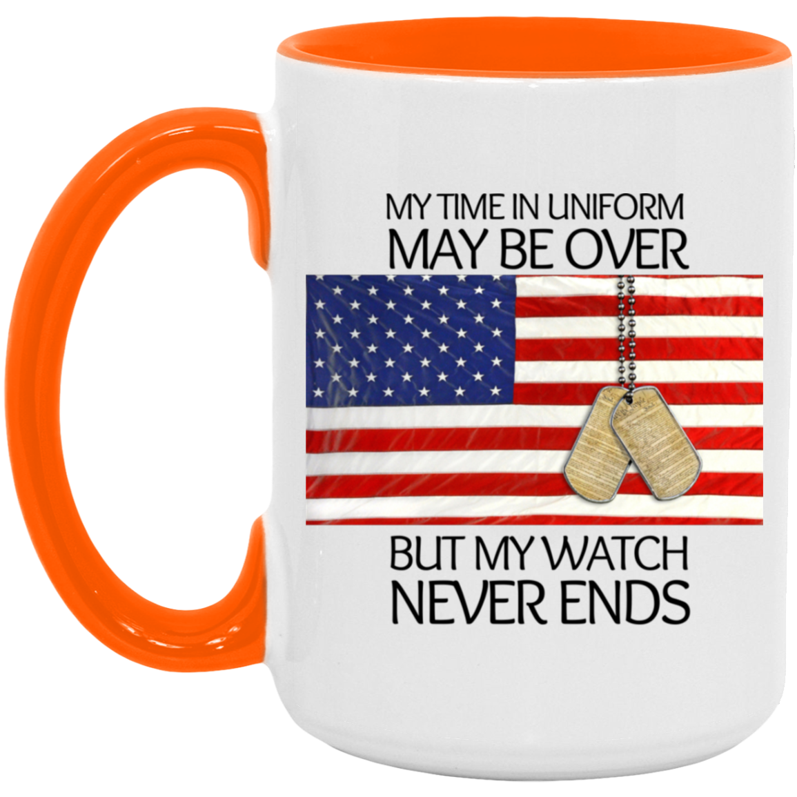 My Time in Uniform May Be Over But My Watch Never Ended"-15 oz Mug