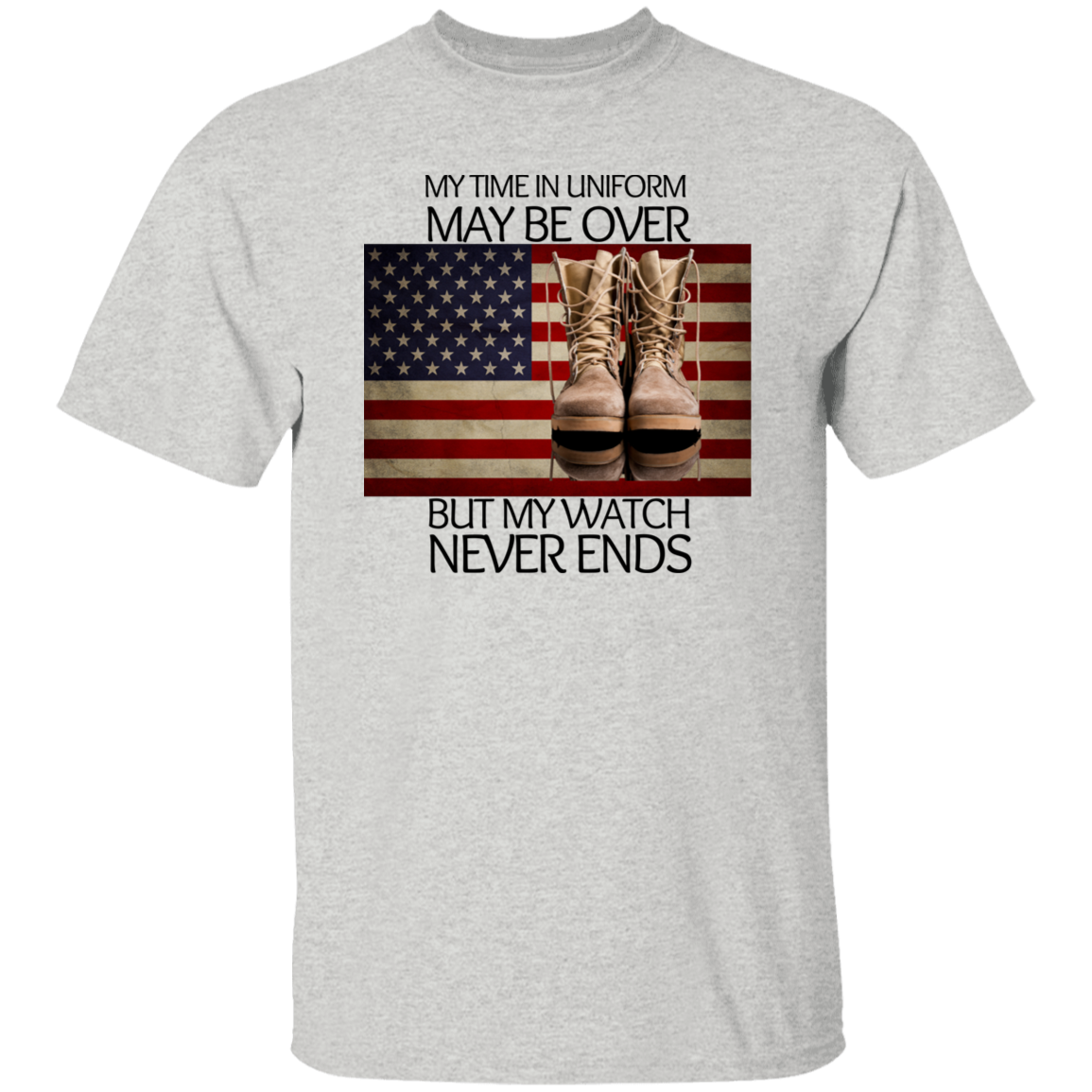 #6-My Time In Uniform May Be Over But My Watch Never Ends-T-SHIRT