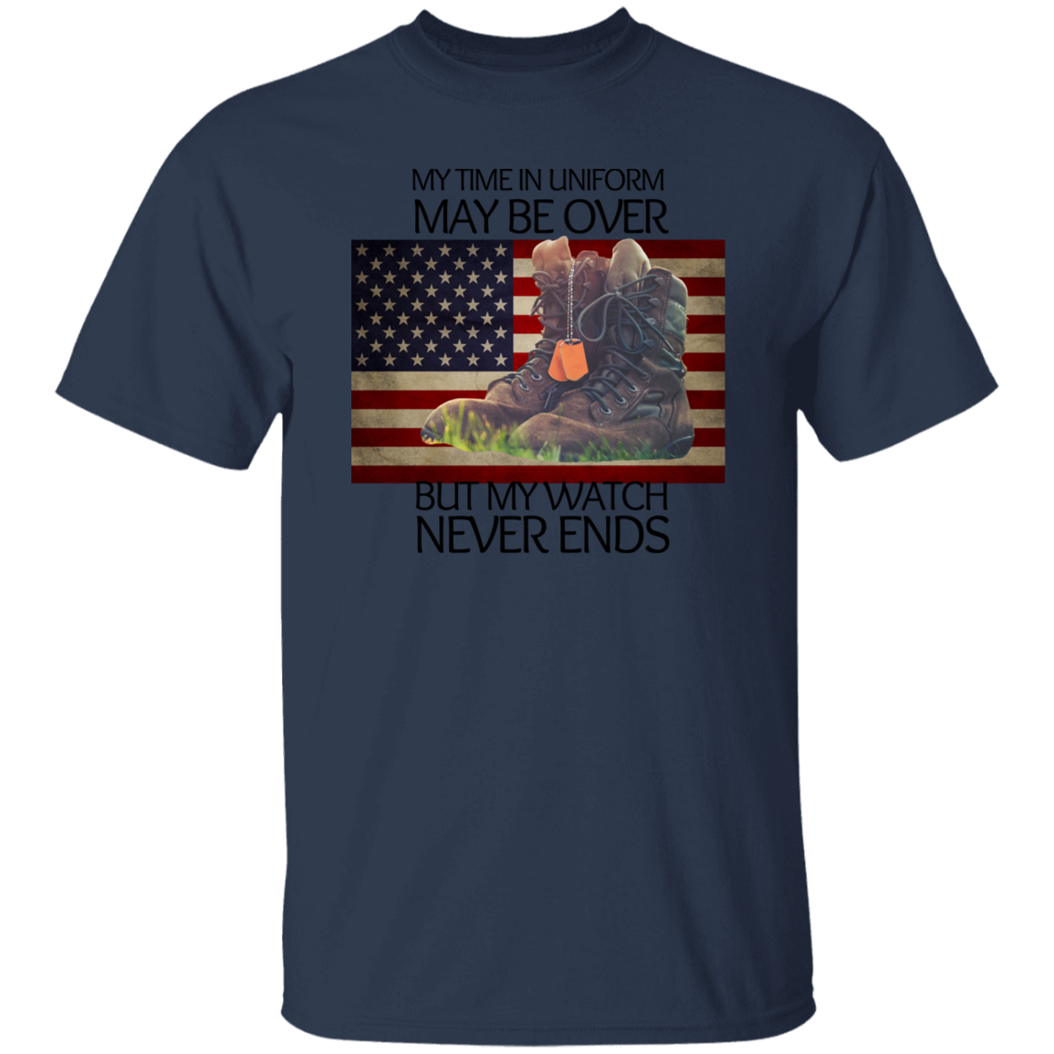 #4-My Time In Uniform May Be Over But My Watch Never Ends-T-SHIRT
