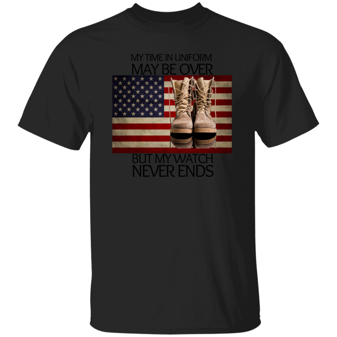 #6-My Time In Uniform May Be Over But My Watch Never Ends-T-SHIRT