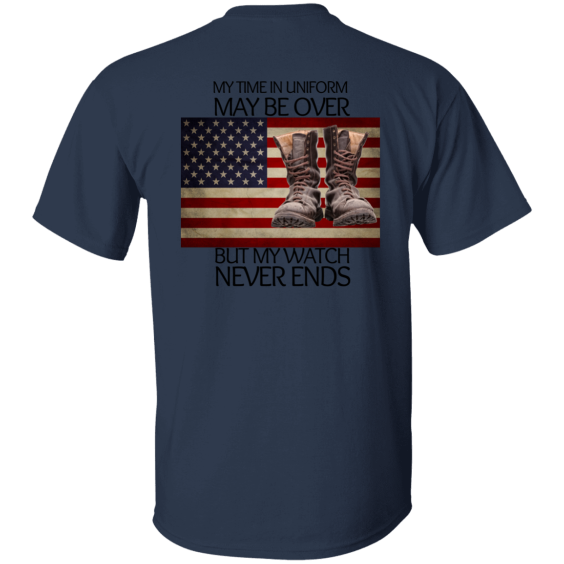 #5-My Time In Uniform May Be Over But My Watch Never Ends-T-SHIRT