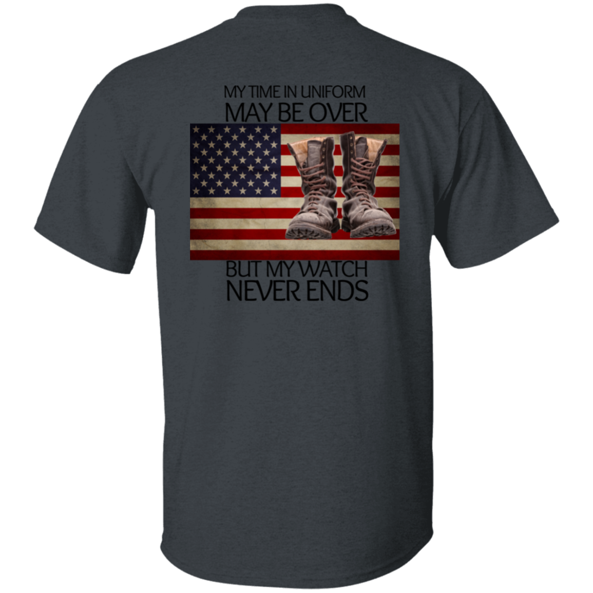 #5-My Time In Uniform May Be Over But My Watch Never Ends-T-SHIRT
