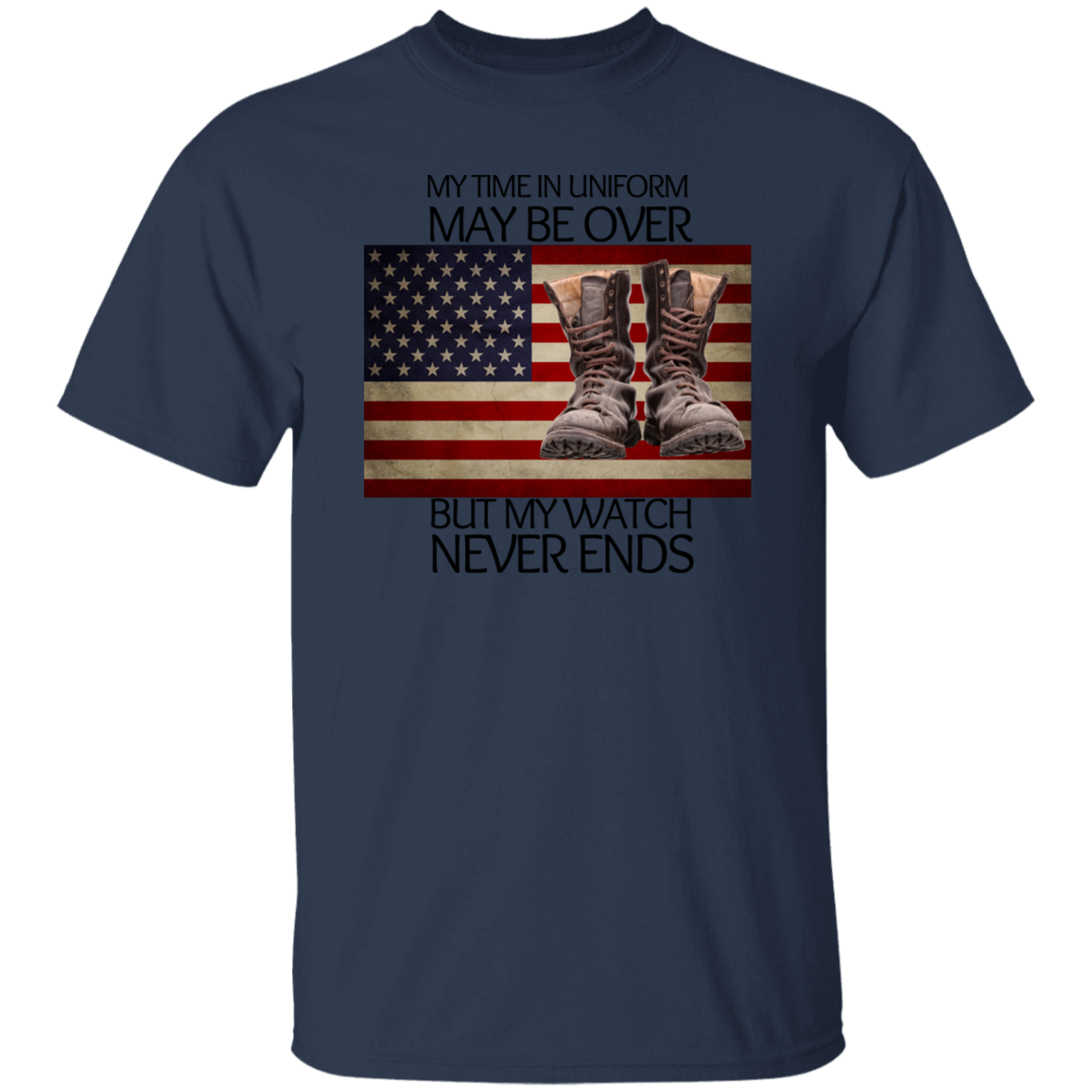 #5-My Time In Uniform May Be Over But My Watch Never Ends-T-SHIRT