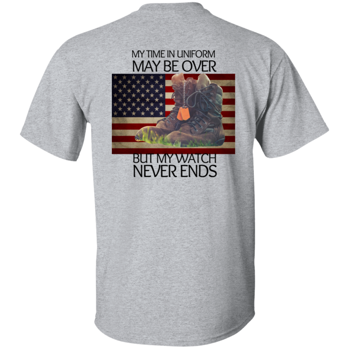 #4-My Time In Uniform May Be Over But My Watch Never Ends-T-SHIRT