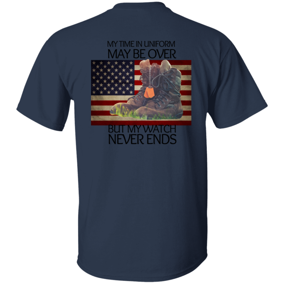 #4-My Time In Uniform May Be Over But My Watch Never Ends-T-SHIRT