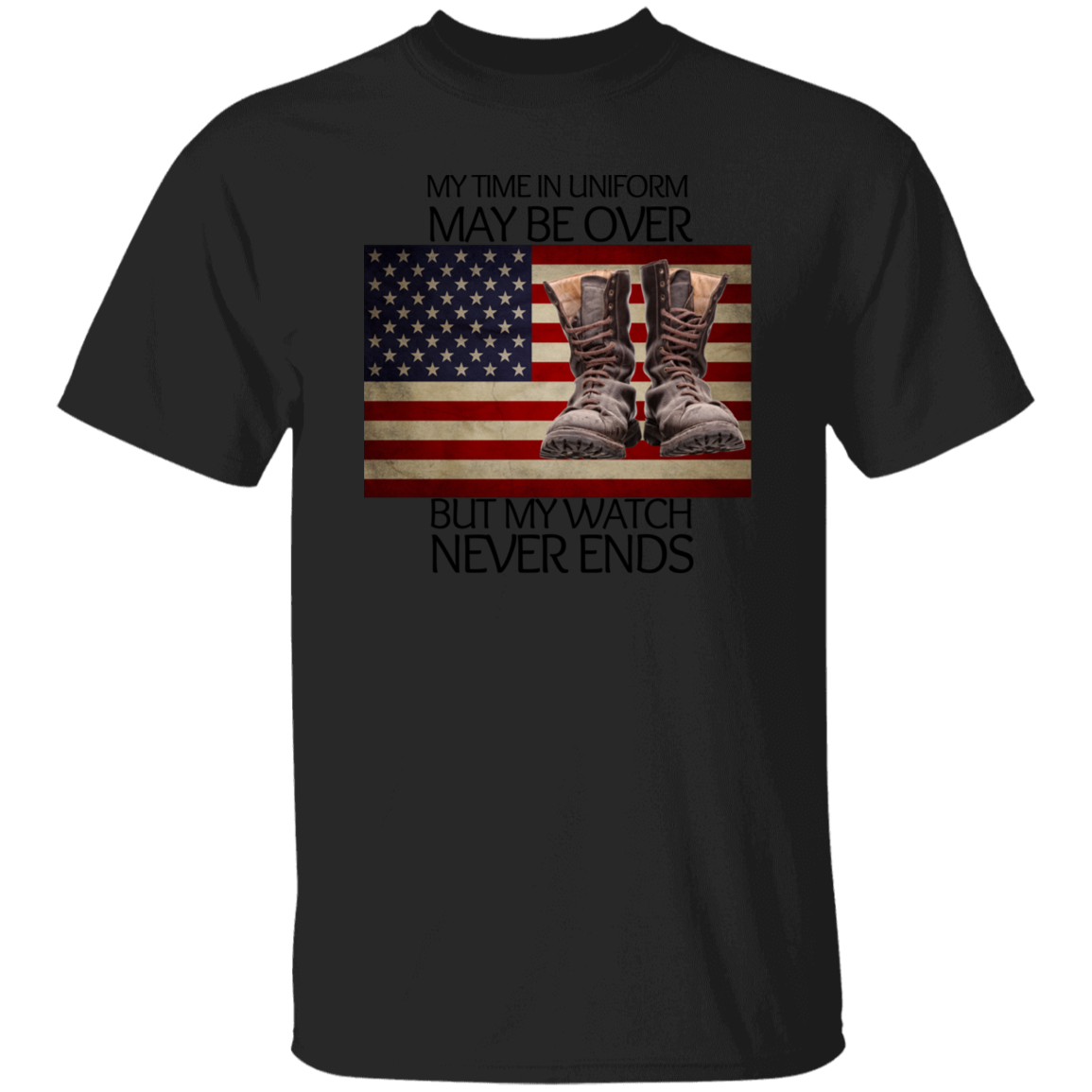 #5-My Time In Uniform May Be Over But My Watch Never Ends-T-SHIRT