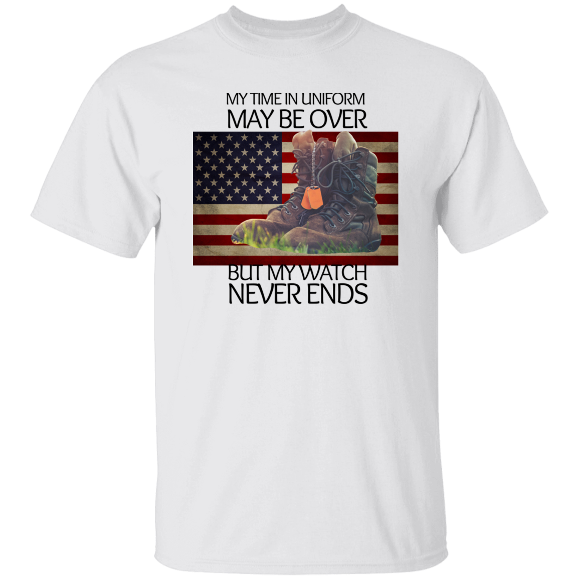 #4-My Time In Uniform May Be Over But My Watch Never Ends-T-SHIRT