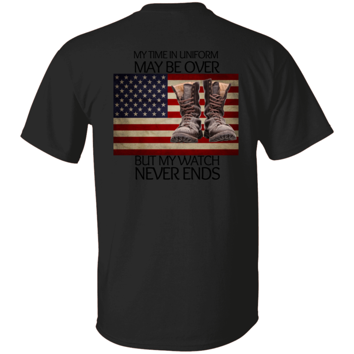 #5-My Time In Uniform May Be Over But My Watch Never Ends-T-SHIRT