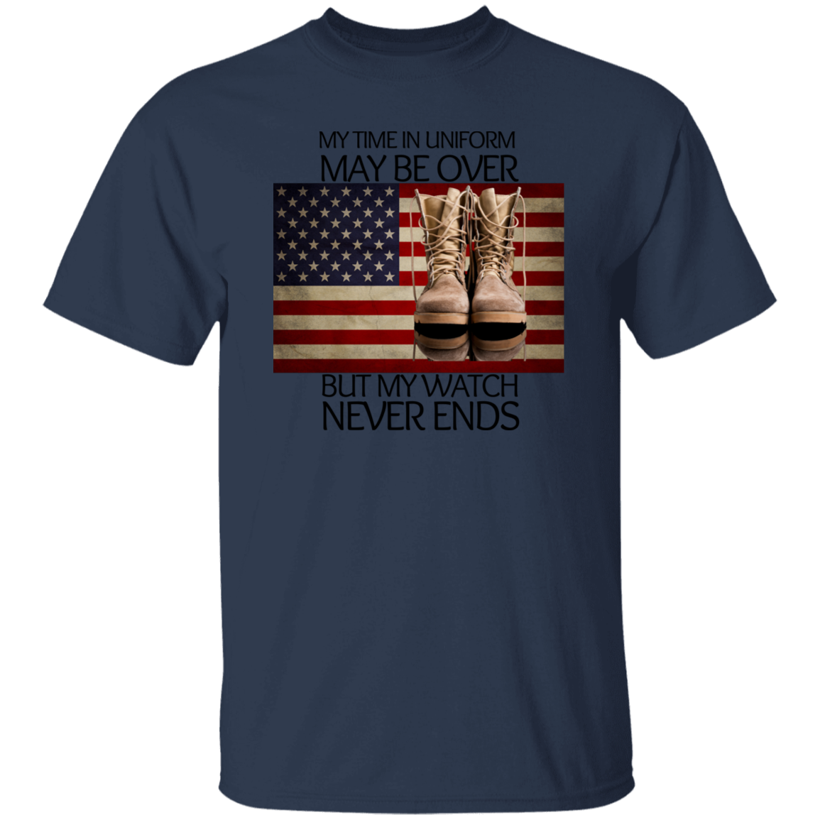 #6-My Time In Uniform May Be Over But My Watch Never Ends-T-SHIRT
