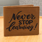 Never Stop Learning-Graphic Leather Wallet is the Perfect Gift