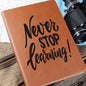 Never Stop Learning-Graphic Leather Journal is the Perfect Gift