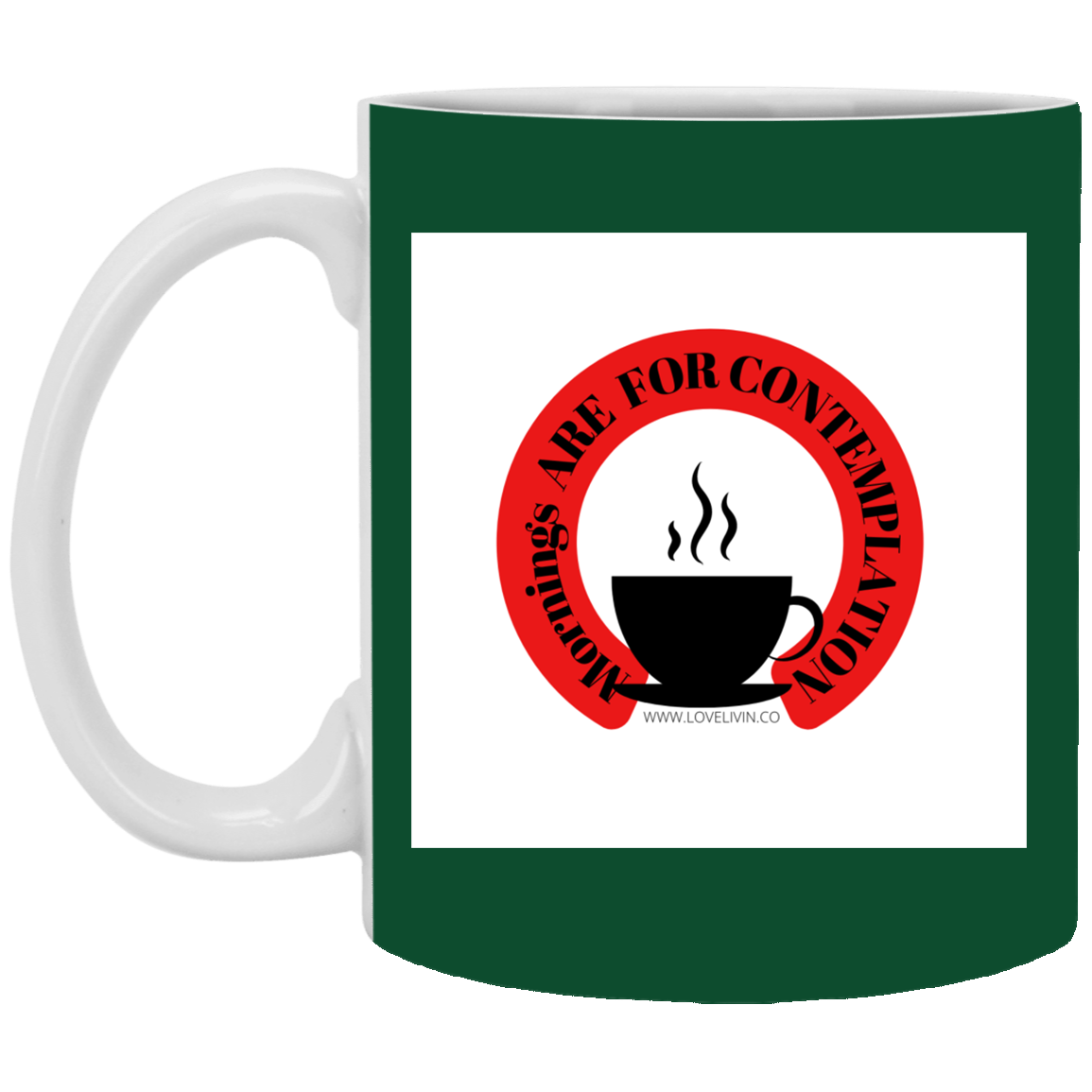Mornings Are For Contemplation -11 oz. White Mug