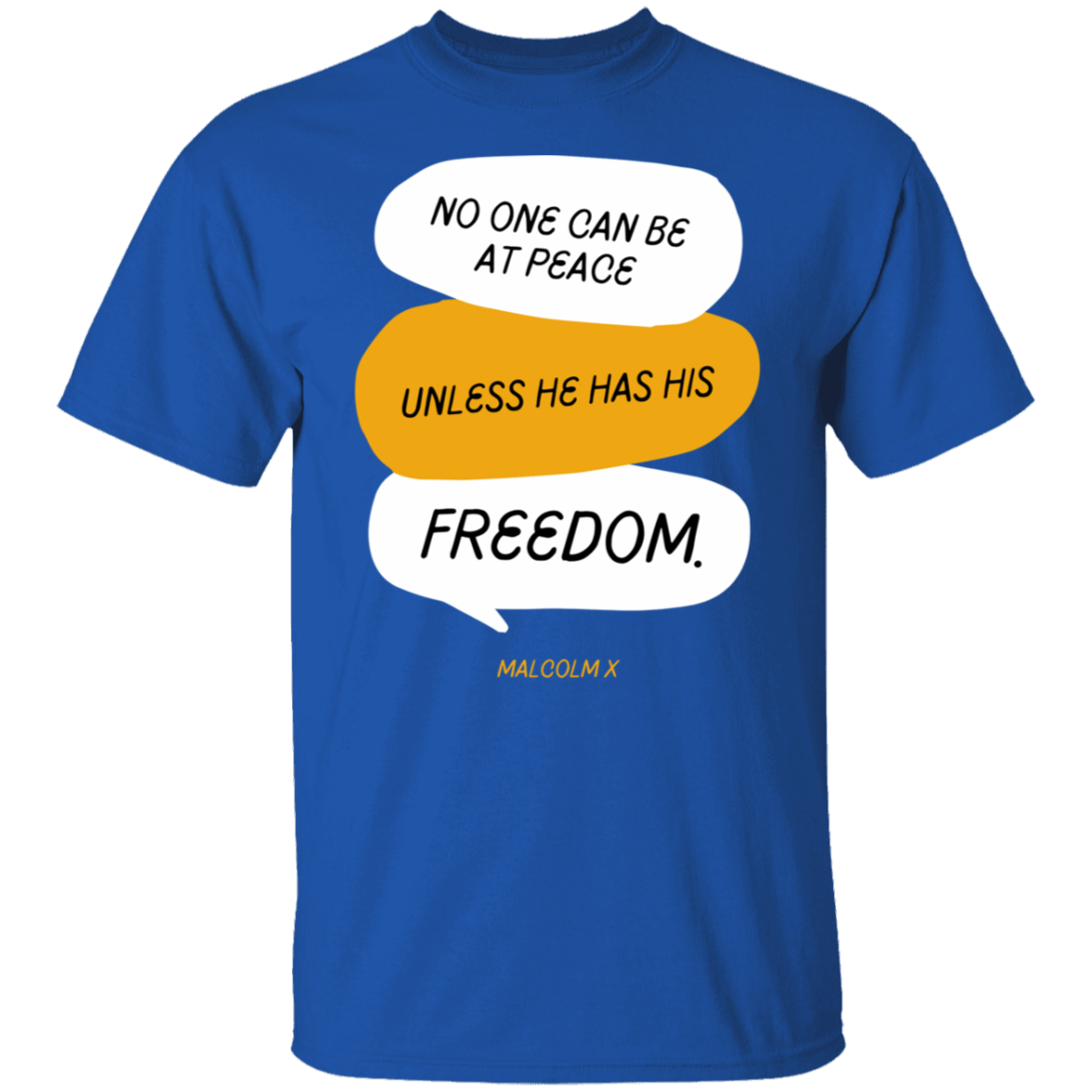 No One Can Be At Peace Unless He Has His Freedom- T-Shirt
