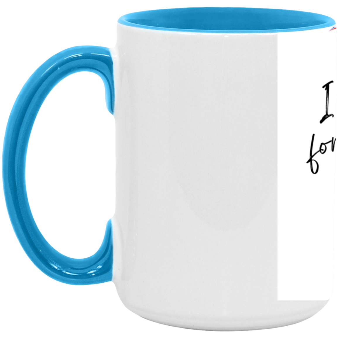 Funny Quote-15oz. Accent Mug