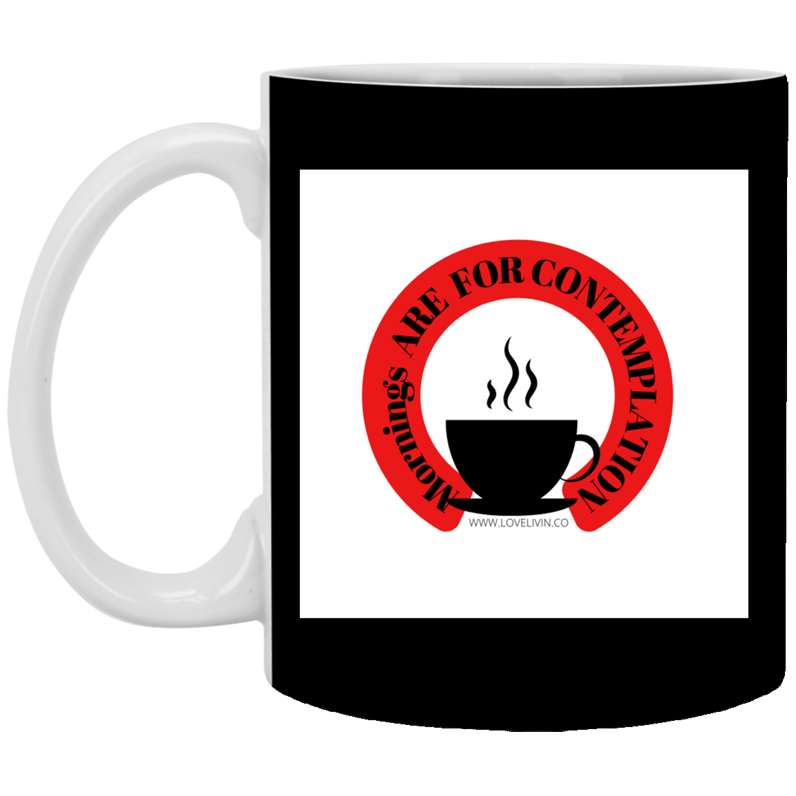 Mornings Are For Contemplation -11 oz. White Mug