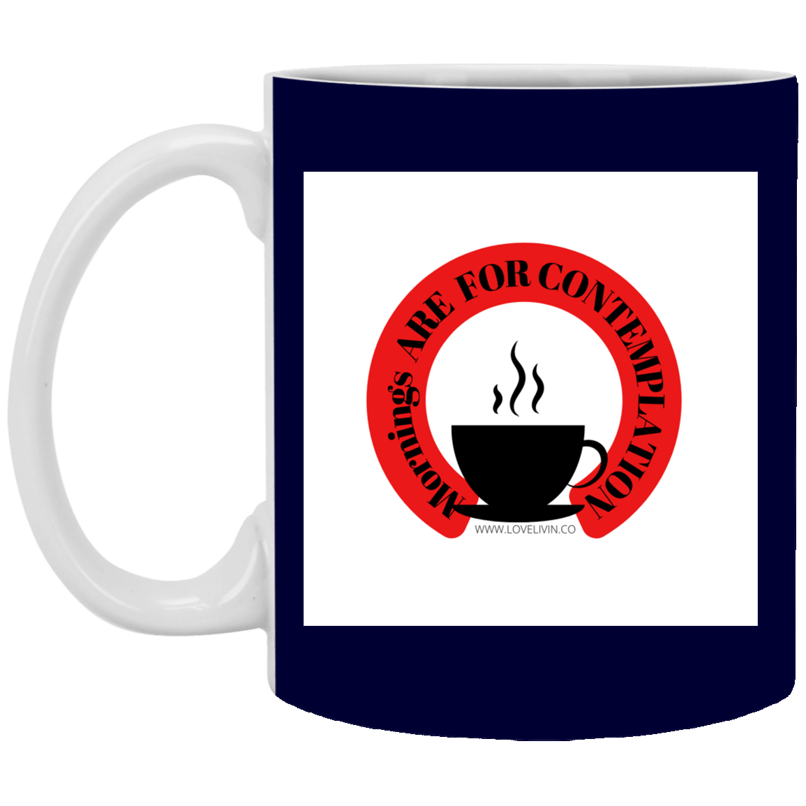 Mornings Are For Contemplation -11 oz. White Mug