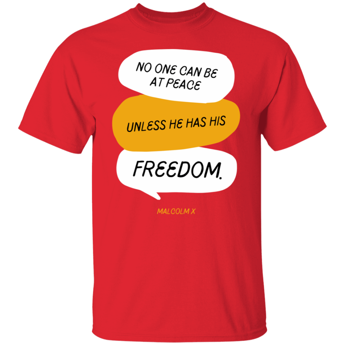 No One Can Be At Peace Unless He Has His Freedom- T-Shirt