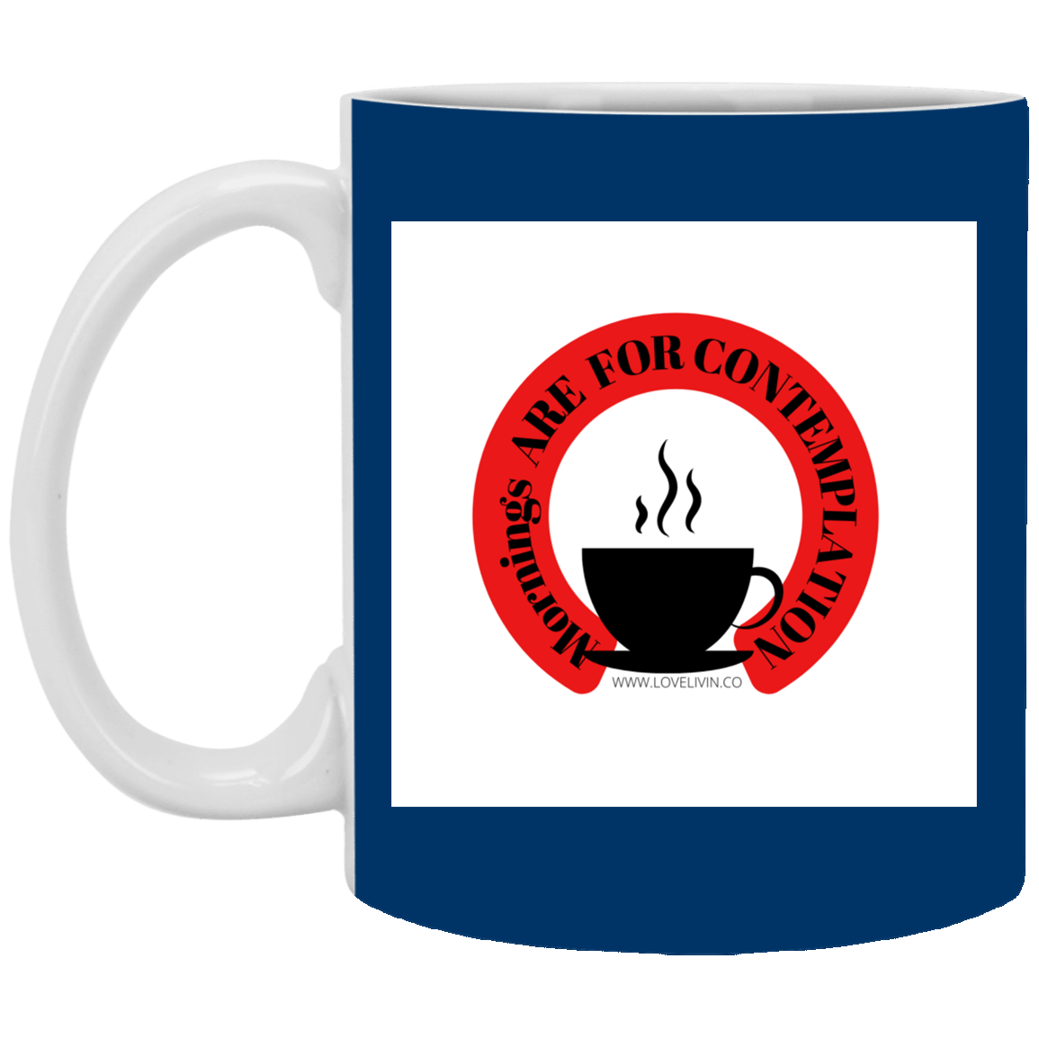 Mornings Are For Contemplation -11 oz. White Mug