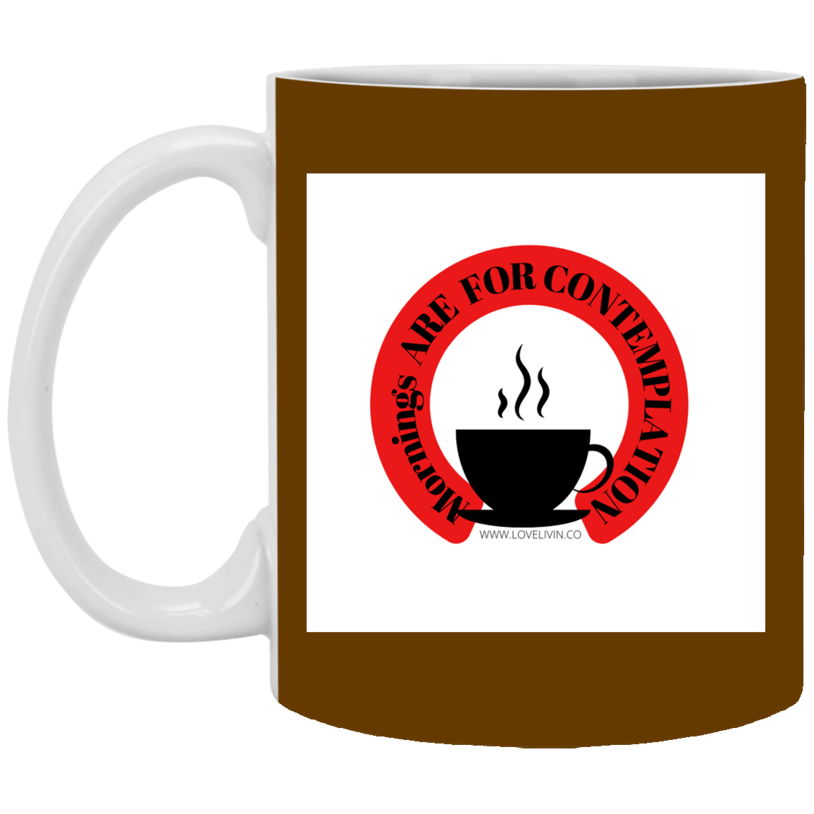 Mornings Are For Contemplation -11 oz. White Mug