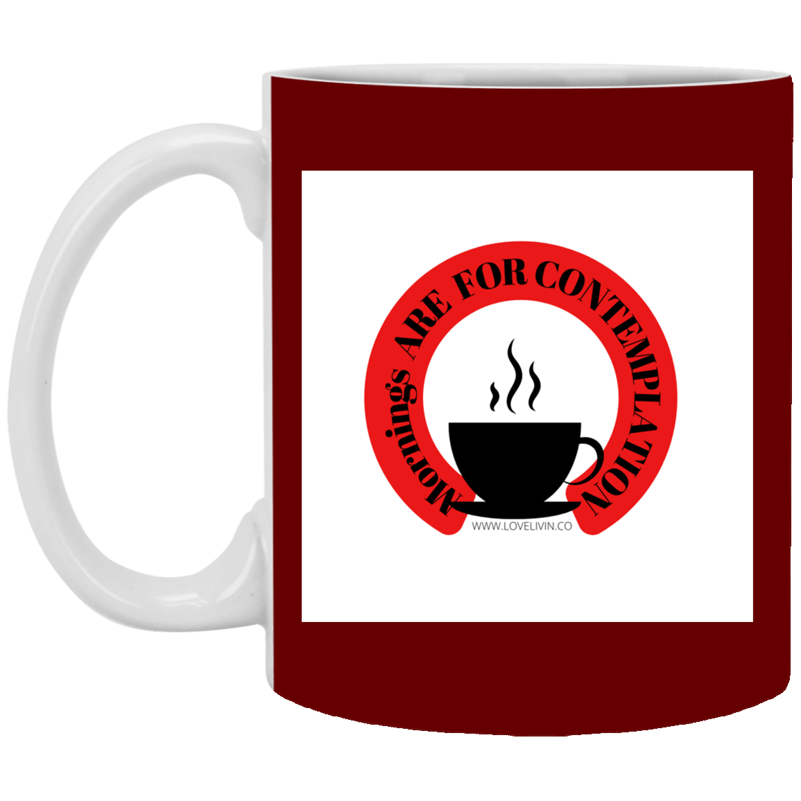 Mornings Are For Contemplation -11 oz. White Mug