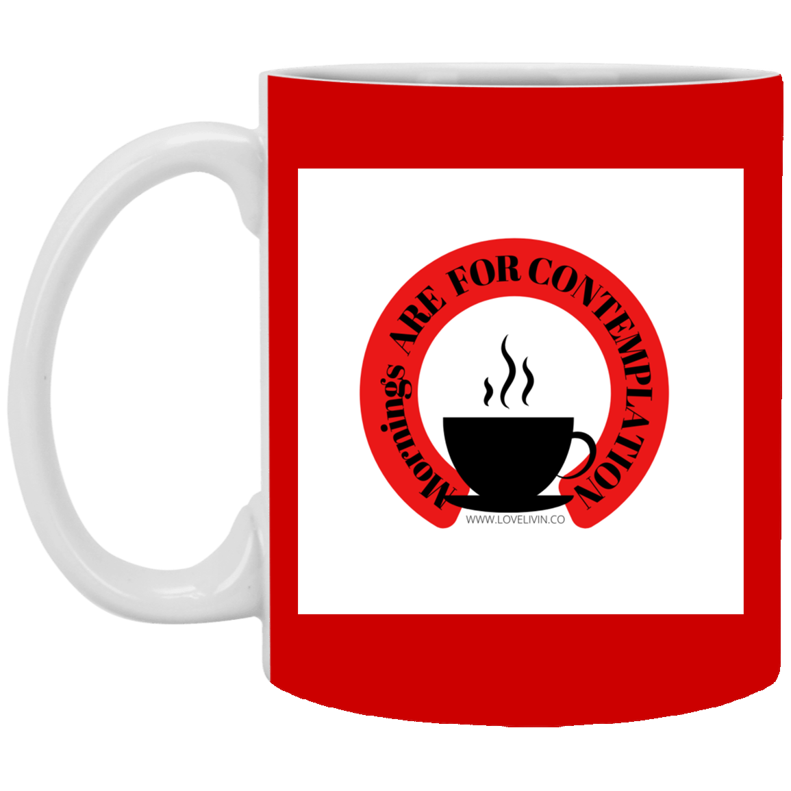 Mornings Are For Contemplation -11 oz. White Mug