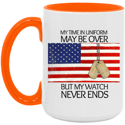 My Time in Uniform May Be Over But My Watch Never Ended"-15 oz Mug