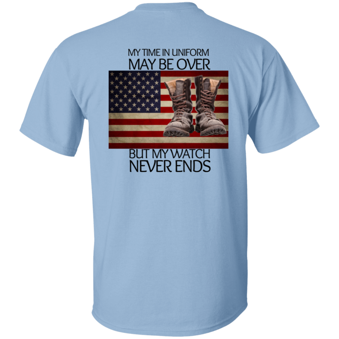 #5-My Time In Uniform May Be Over But My Watch Never Ends-T-SHIRT