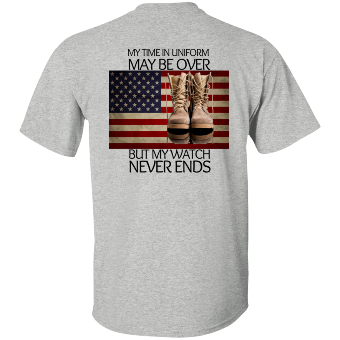 #6-My Time In Uniform May Be Over But My Watch Never Ends-T-SHIRT