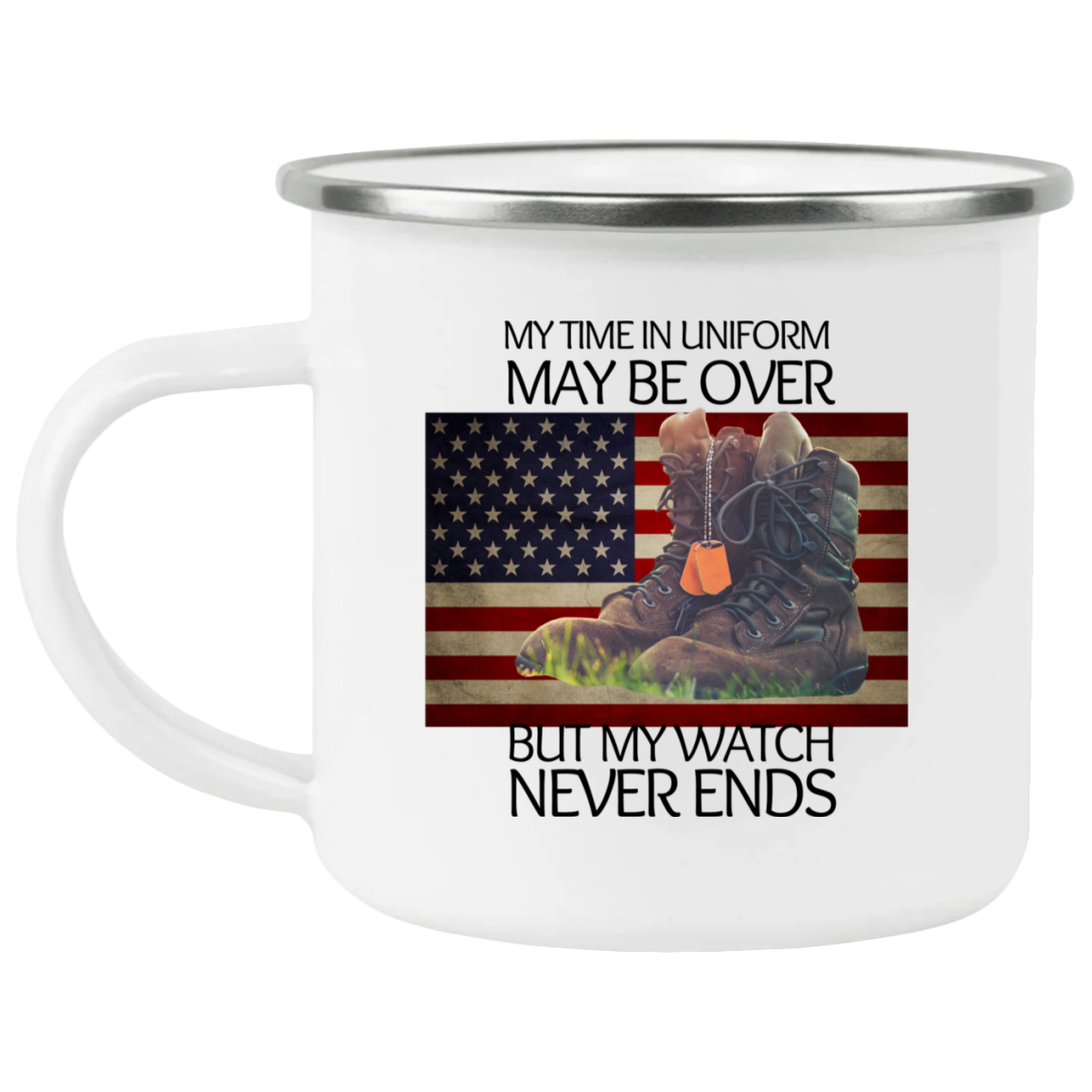 #- My Time in Uniform May Be Over but My Watch Never Ends-Enamel Rounded 12 oz Mug