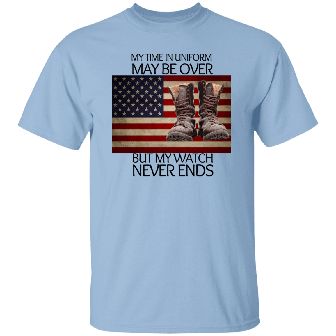 #5-My Time In Uniform May Be Over But My Watch Never Ends-T-SHIRT