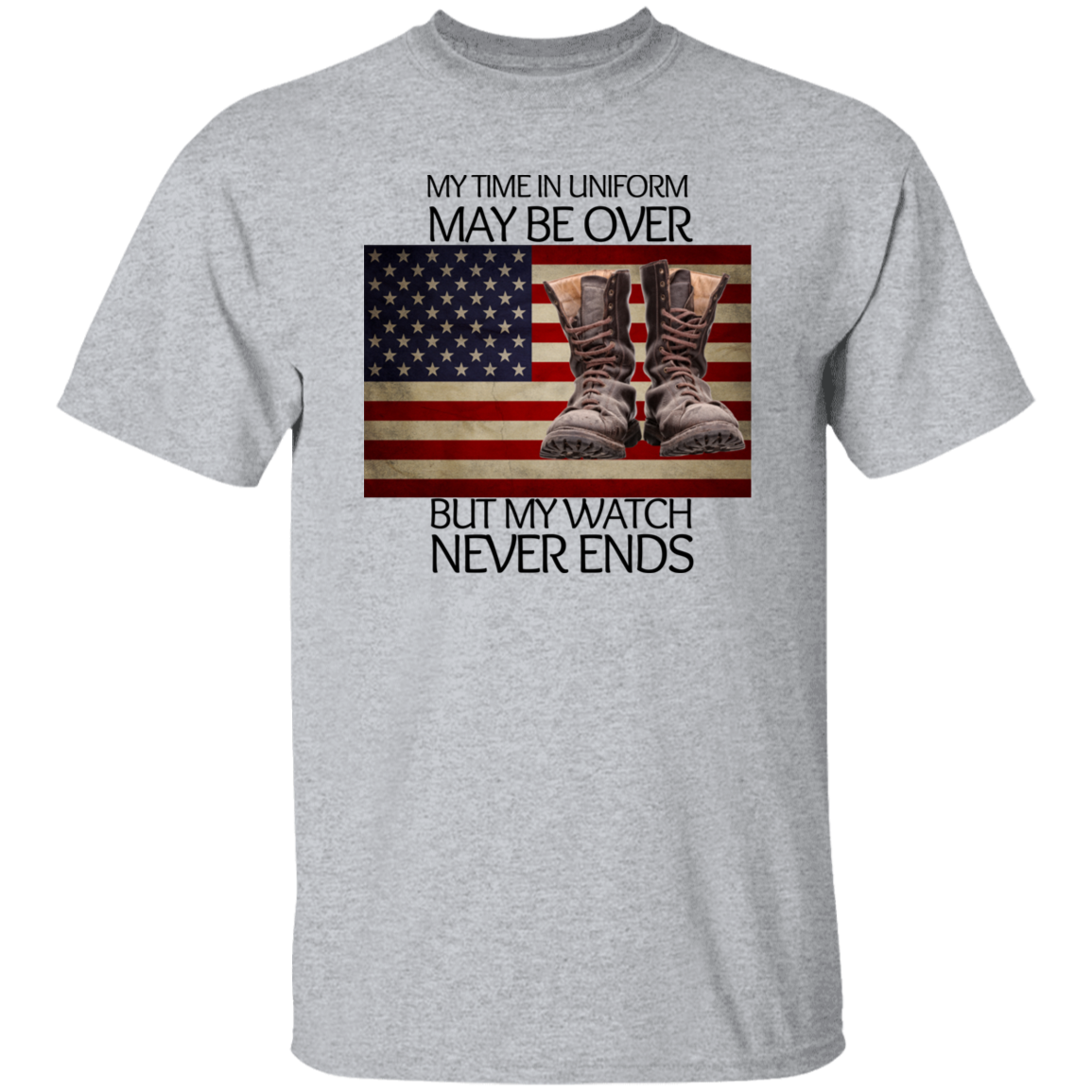 #5-My Time In Uniform May Be Over But My Watch Never Ends-T-SHIRT