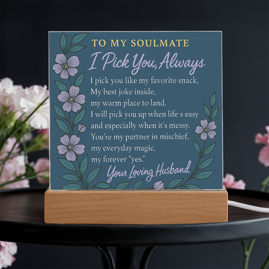 Soulmate Acrylic Plaque - I Pick You Always - Romantic Anniversary Gift