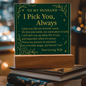 Acrylic Plaque for Husband - I Pick You Always - Anniversary Gift
