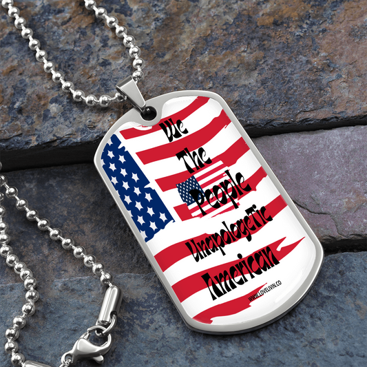 We The  People UNAPOLOGETIC-American- Dog Tag