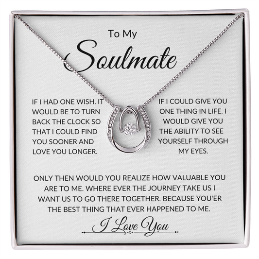 To My Soulmate  -Fate - Pure Luck -Necklace. L